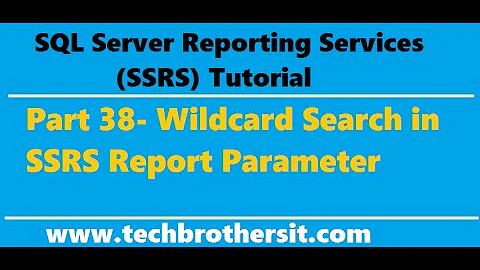 SSRS Tutorial 38- Wildcard Search in SSRS Report Parameter