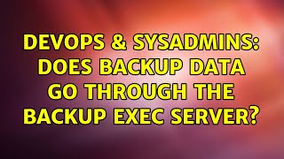 DevOps & SysAdmins: Does backup data go through the backup exec server?