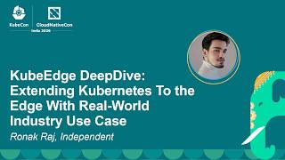 KubeEdge DeepDive: Extending Kubernetes To the Edge With Real-World Industry Use Case - Ronak Raj