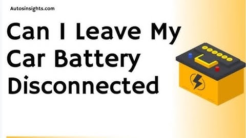 Can I Leave My Car Battery Disconnected Overnight?