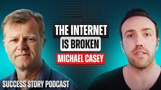 Michael Casey - Chief Content Officer & Chairman at CoinDesk | The Internet is Broken
