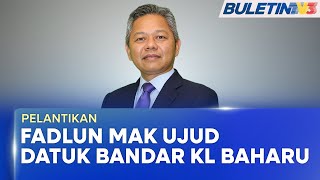 Pelantikan  Datuk Fadlun Mak Ujud Dilantik Datuk Bandar Kuala Lumpur Baharu bu