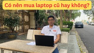 Có nên mua laptop cũ hay không? Có nên mua laptop cũ hay không?