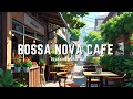 Smooth coffee shop ambience  positive bossa nova jazz music for a joyful start  bossa nova music