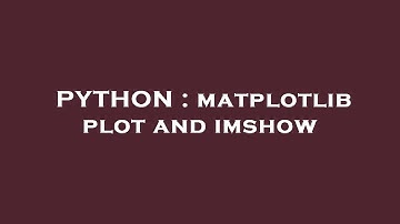 PYTHON : matplotlib plot and imshow