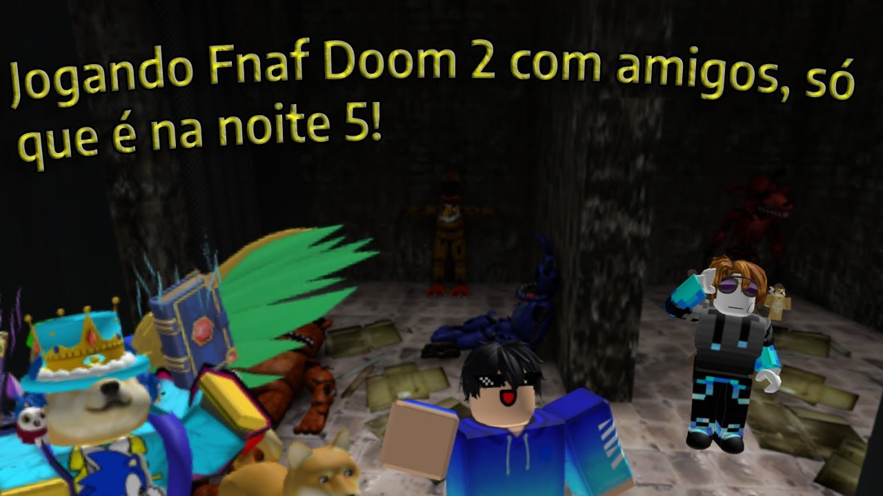 O FNAF DOOM DO ROBLOX!! Five Nights At Freddy's Doom 2 c/ @CoreDasAntigas e  @spok 