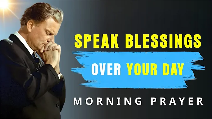 Always Start Your Day by Speaking Blessings Over Your Life - Morning Prayer | BillyGraham,
