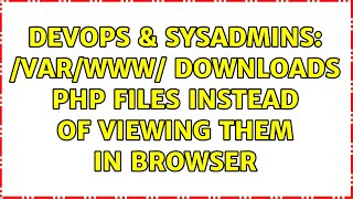 DevOps & SysAdmins: /var/www/ downloads php files instead of viewing them in browser Wealth