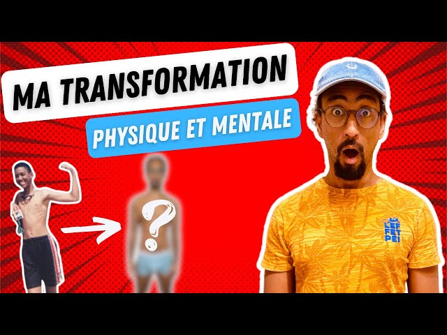 MA TRANSFORMATION (PHYSIQUE ET MENTALE)