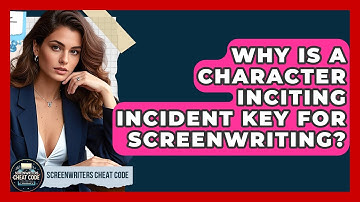 Why Is A Character Inciting Incident Key For Screenwriting? - Screenwriter