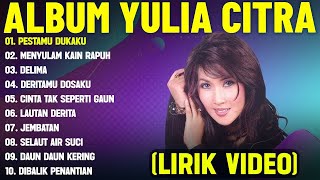 DERITAMU DOSAKU - YULIA CITRA FULL ALBUM TERBAIK (LIRIK VIDEO) MENYULAM KAIN RAPUH - DANGDUT LAWAS
