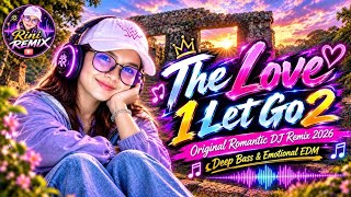  THE LOVE I LET GO 2 | Original Romantic DJ Remix 2026 | Deep Bass & Emotional EDM | RINI REMIX