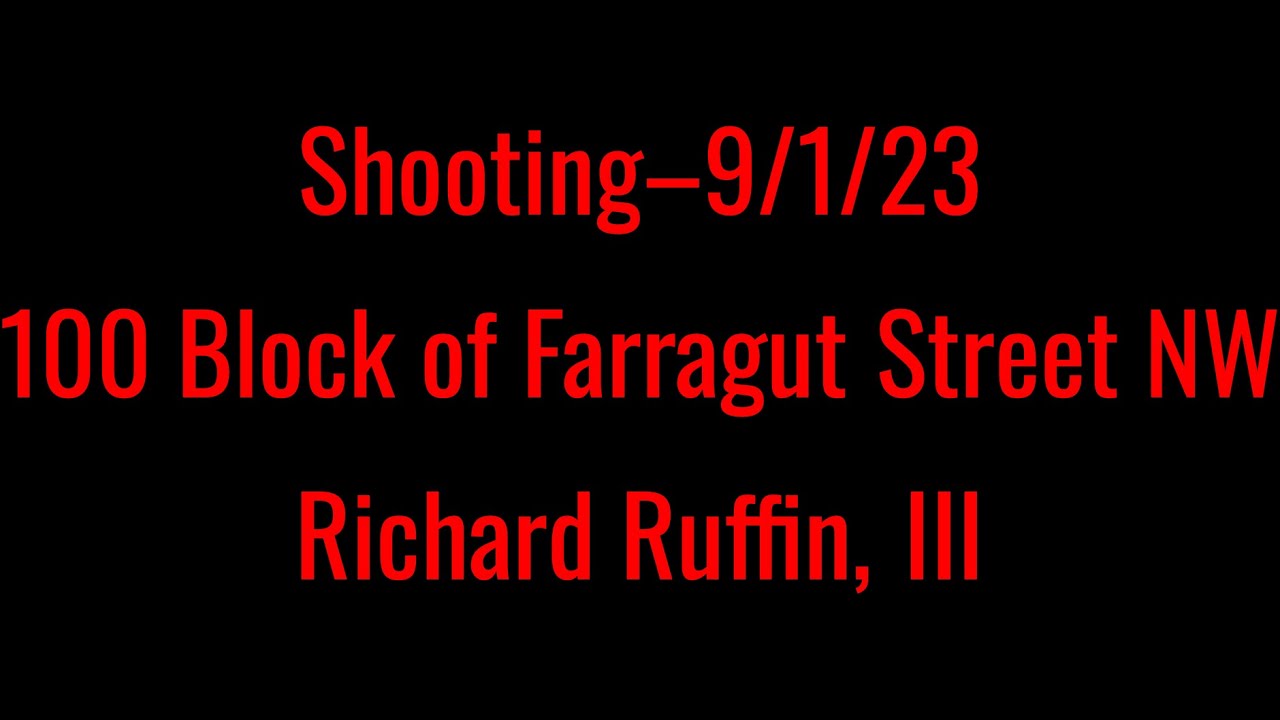 Shooting9/1/23100 Block of Farragut Street NWRichard Ruffin, III