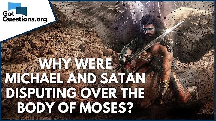 Why were Michael and Satan disputing over the body...