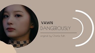 CHARLIE PUTH - DANGEROUSLY [VAWN COVER]