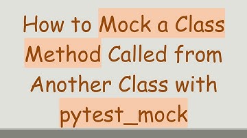 How to Mock a Class Method Called from Another Class with pytest_mock