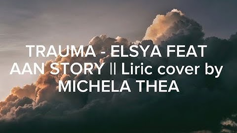TRAUMA - ELSYA FEAT AAN STORY || LIRIC COVER BY MICHELA THEA