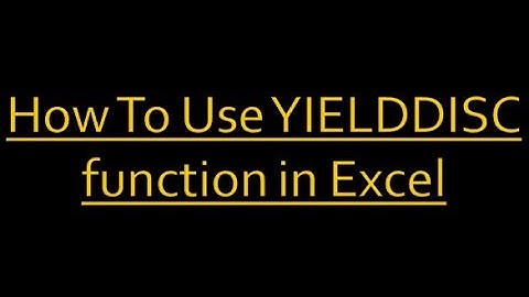 How To Use YIELDDISC function in Excel
