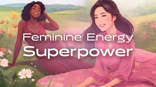 How to Be in Your Feminine Energy: Attract, Thrive & Radiate Confidence