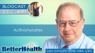 Episode #171: Actinomycetes with Larry Schwartz, BSME, MBA, CIEC by BetterHealthGuy 3,179 views 1 year ago 1 hour, 26 minutes