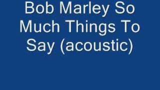 Bob Marley So Much Things To Say rare acoustic version! chords