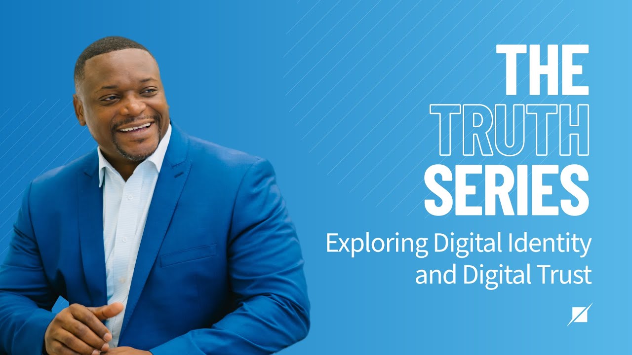 The Truth Series: Exploring Digital Identity and Digital Trust