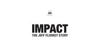 IMPACT - The Jeff Florkey Story
