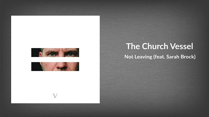 The Church Vessel - Not Leaving (feat. Sarah Brock)