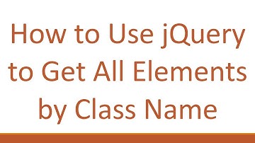 How to Use jQuery to Get All Elements by Class Name