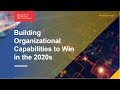 Building Organizational Capabilities to Win in the 2020s