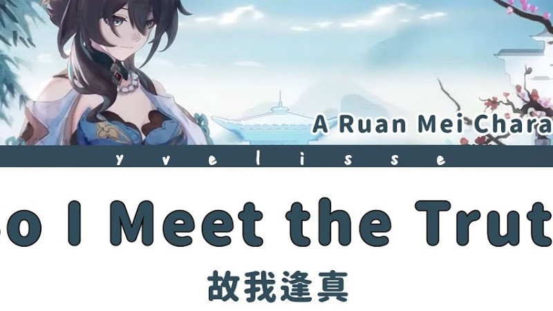 【Honkai: Star Rail│Ruan Mei Fan Song】So I Meet The Truth 阮梅角色曲 故我逢真 繁中歌詞 (Color Coded Lyrics)