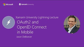 OAuth2 and OpenID Connect in Mobile - Jason DeBoever - Xamarin University Lightning Lecture