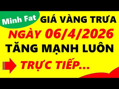 Giá vàng hôm nay ngày 06/4/2026 - giá vàng 9999, vàng sjc, vàng nhẫn 9999,...