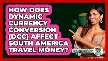 How Does Dynamic Currency Conversion (DCC) Affect South America Travel Money?