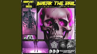 BREAK THE RAIL - Komplvint, KNCKD