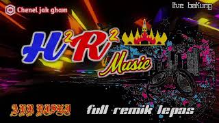 FULL REMIK LEPAS H2R2 MUSIC-CHENEL JAK GHAM