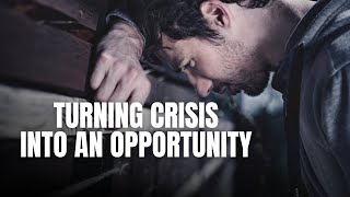 Turning Our Crisis into an Opportunity | Christian Motivation