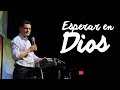 Esperar en Dios - Pastor Bernardo Gómez