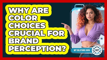Why Are Color Choices Crucial For Brand Perception? - WP Solutions Guru