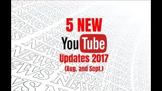 5 New YouTube Updates 2017 (August and September)