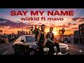 Say My Name Wizkid Ft Mavo Official Video 2026 