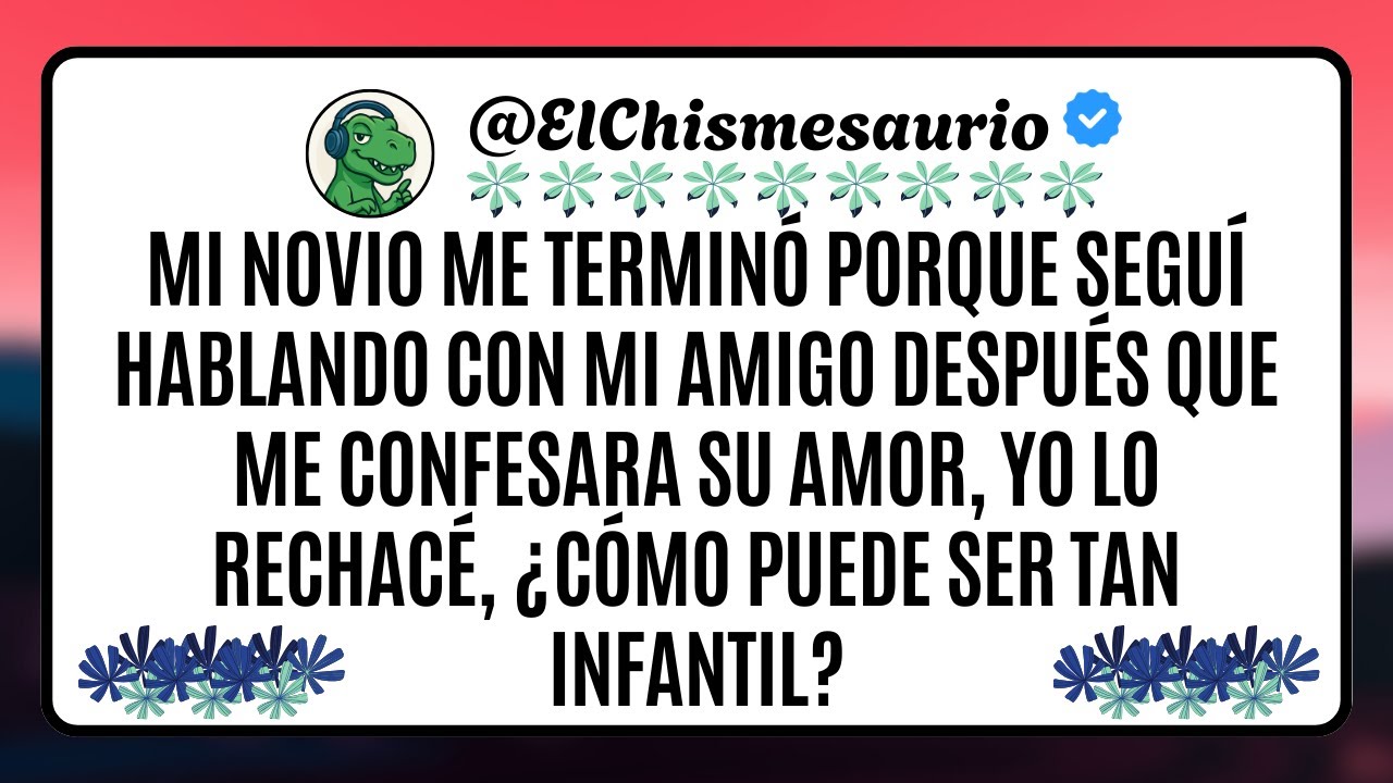 Mi novio me terminó porque seguí hablando con mi amigo después que me confesara su amor.