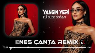 Elif Buse Doğan - Yangın Yeri (Enes Çanta Remix) Hala Dönmedin Geri