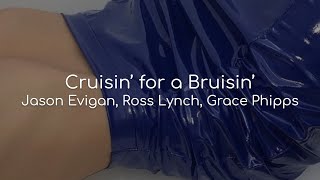 Cruisin for a Bruisin - Jason Evigan, Ross Lynch, Grace Phipps (lyrics)