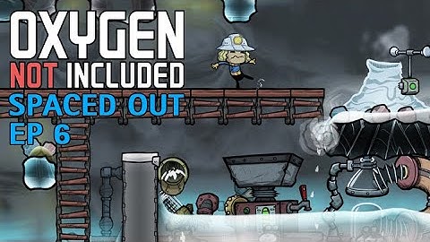 Oxygen Not Included - Spaced Out DLC Alpha EP6