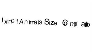 Extinct Animals Size Comparison without music