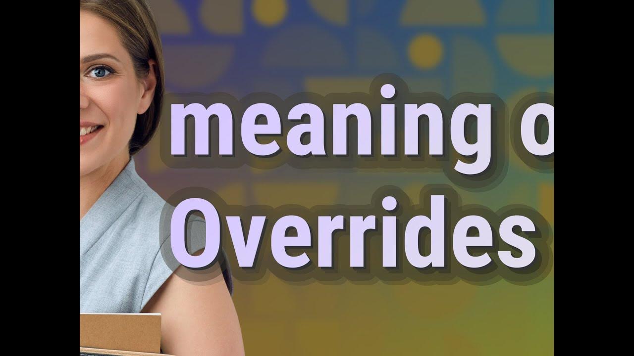 Overrides meaning of Overrides YouTube