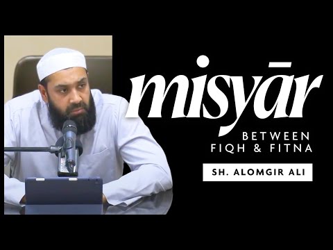 Misyar: Between Fiqh and Fitnah - Sheikh Alomgir Ali