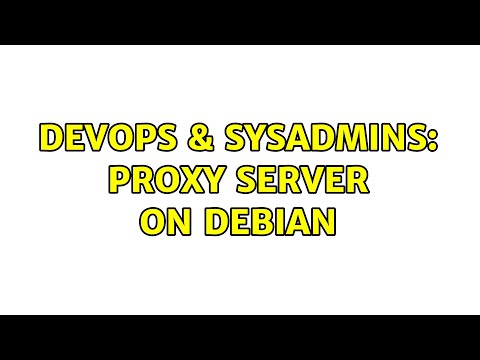 DevOps & SysAdmins: Proxy server on Debian (2 Solutions!!)