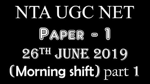 UGC NET 26th June 19 Morning shift paper1 - part 1